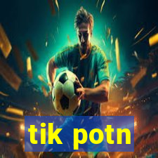 tik potn